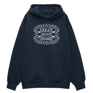 Educate Agitate Organize Hoodie